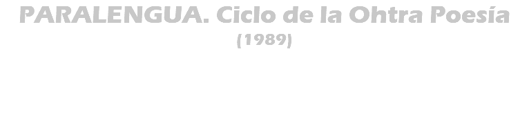PARALENGUA. Ciclo de la Ohtra Poesía (1989) 